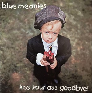 Blue Meanies – Kiss Your Ass Goodbye! (CD)