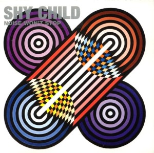 Shy Child – Noise Won't Stop 7"