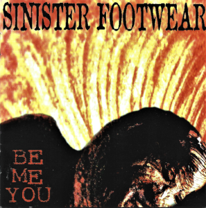 Sinister Footwear – Be Me You (CD)
