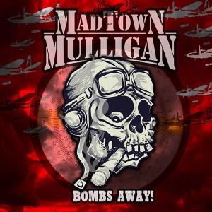 Madtown Mulligan – Bombs Away! 7"
