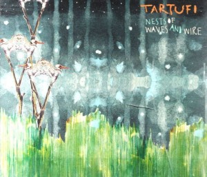 Tartufi – Nests Of Waves And Wire (CD)