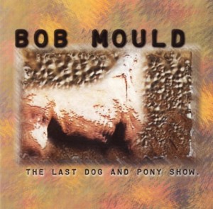 Bob Mould – The Last Dog And Pony Show (2CD)