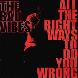 The Bad Vibes ‎– All The Right Ways To Do You Wrong (CD)