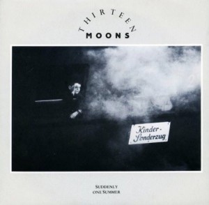 Thirteen Moons – Suddenly One Summer 7"