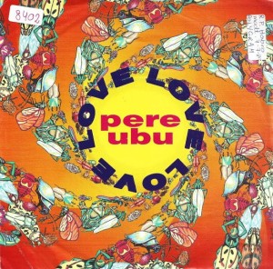 Pere Ubu – Love, Love, Love 7"