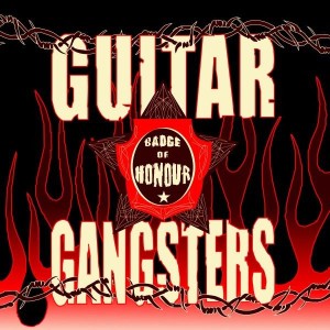 Guitar Gangsters ‎– Badge Of Honour (CD)