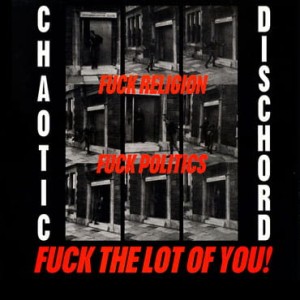 Chaotic Dischord – Fuck Religion, Fuck Politics, Fuck The Lot Of You! LP