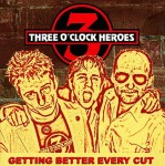 Three O'Clock Heroes – Getting Better Every Cut (CD)