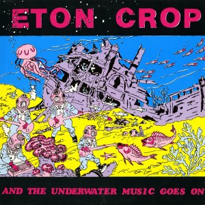 Eton Crop – And The Underwater Music Goes On LP