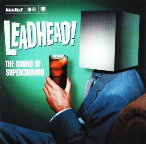 Superchumbo – Leadhead! The Sound Of Superchumbo (CD)