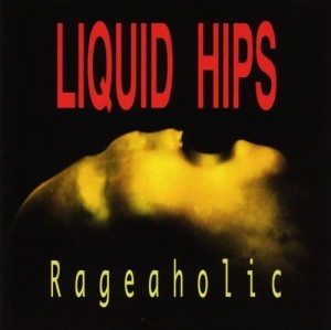 Liquid Hips – Rageaholic (CD)