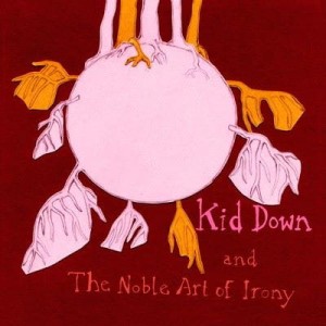 Kid Down – And The Noble Art Of Irony (CD)