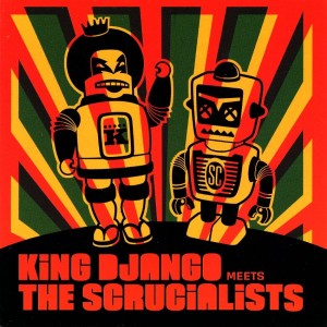 King Django And The Scrucialists – King Django Meets The Scrucialists (CD)