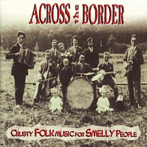Across The Border – Crusty Folk Music For Smelly People (CD)