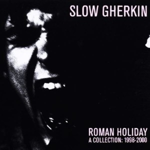 Slow Gherkin – Roman Holiday (A Collection: 1998-2000) (CD)