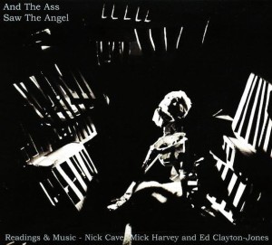 Nick Cave, Mick Harvey And Ed Clayton-Jones – And The Ass Saw The Angel (Readings & Music) (CD)