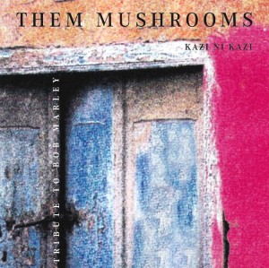 Them Mushrooms – Kazi Ni Kazi (CD)