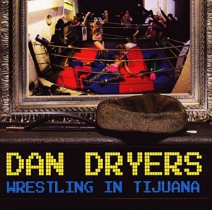 Dan Dryers – Wrestling In Tijuana (CD)