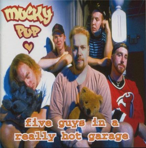 Mucky Pup – Five Guys In A Really Hot Garage (CD)