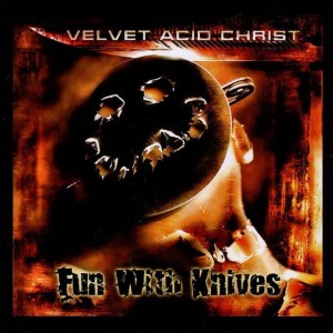 Velvet Acid Christ – Fun With Knives (CD)