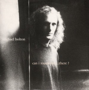 Michael Bolton – Can I Touch You...There? (CD)