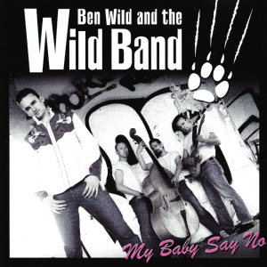 Ben Wild And The Wild Band ‎– My Baby Say No (CD)