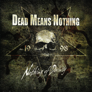 Dead Means Nothing – Nothing Of Devinity (CD)