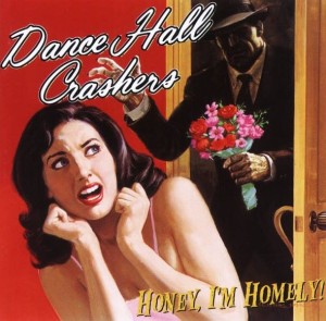 Dance Hall Crashers – Honey, I'm Homely! (CD)
