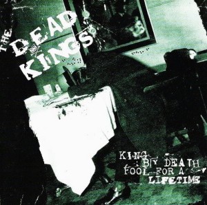 The Dead Kings – King By Death - Fool For A Lifetime (CD)