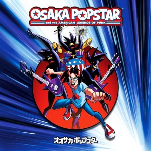 Osaka Popstar – Osaka Popstar And The American Legends Of Punk (CD+DVD)