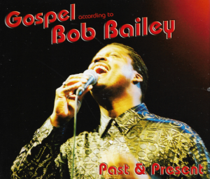 Bob Bailey – Past & Present (Gospel According To Bob Bailey) (Box 2CD)