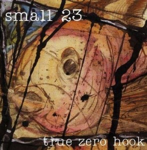 Small 23 – True Zero Hook (CD)