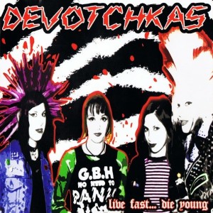 Devotchkas – Live Fast... Die Young (CD)