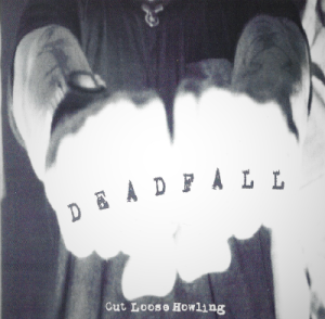Deadfall – Cut Loose Howling (CD)