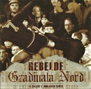 Rebelde / Gradinata Nord ‎– Il Calcio E' Una Cosa Seria (CD)