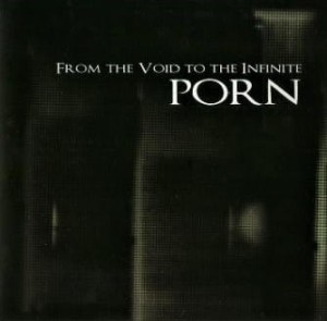 Porn – From The Void To The Infinite (CD)