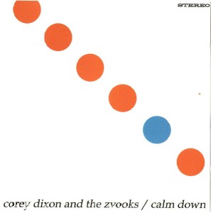 Corey Dixon & The Zvooks – Calm Down (CD)