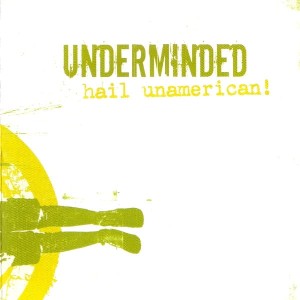 Underminded – Hail Unamerican! (CD)