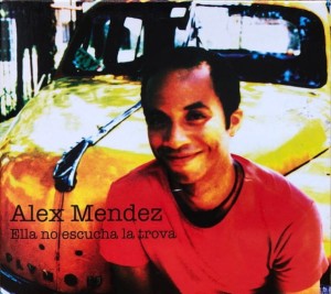 Alex Mendez – Ella No Escucha la Trova (CD)