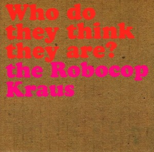 The Robocop Kraus – Who Do They Think They Are? (CD)