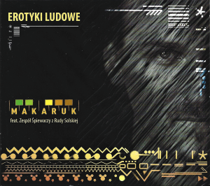 Makaruk & Zespół śpiewaczy z Rudy Solskiej ‎– Erotyki Ludowe (CD)