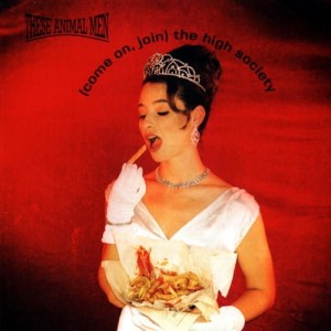These Animal Men – (Come On, Join) The High Society (CD)