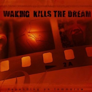 Waking Kills The Dream – Depending On Tomorrow (CD)