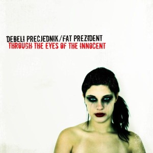 Debeli Precjednik / Fat Prezident – Through The Eyes Of The Innocent (CD)