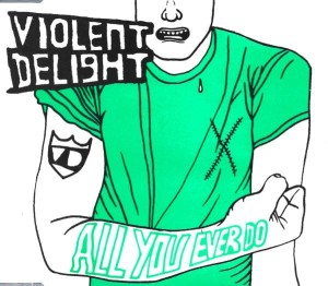 Violent Delight – All You Ever Do (CD)