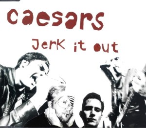 Caesars – Jerk It Out (CD)