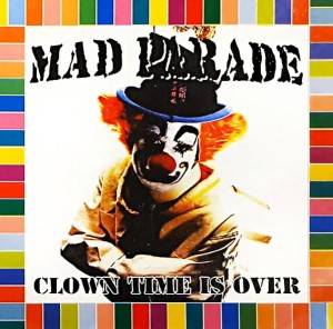 Mad Parade ‎– Clown Time Is Over (CD)