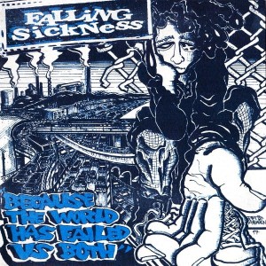 Falling Sickness – Because The World Has Failed Us Both (CD)