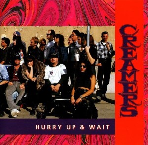 The Creamers – Hurry Up & Wait (CD)