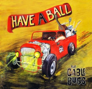 The Cable Bugs – Have A Ball (CD)